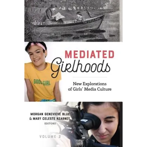 Mediated Girlhoods: New Explorations of Girls' Media Culture, Volume 2
