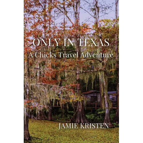 Only in Texas: A Chicks Travel Adventure