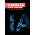 IB Math AA [Analysis and Approaches] Internal Assessment: The Definitive IA Guide for the International Baccalaureate [IB] Diploma
