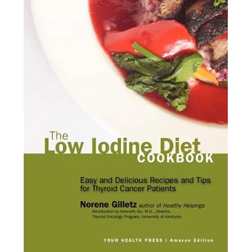 The Low Iodine Diet Cookbook: Easy and Delicious Recipes and Tips for Thyroid Cancer Patients