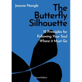 The Butterfly Silhouette: 12 Principles for Following Your Soul Where it Must Go