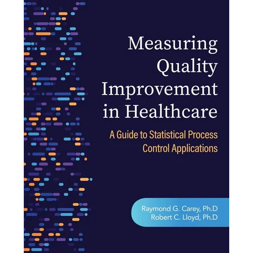 Measuring Quality Improvement in Healthcare: A Guide to Statistical Process Control Applications