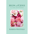 Begin with Jesus: A 21 Day Devotional