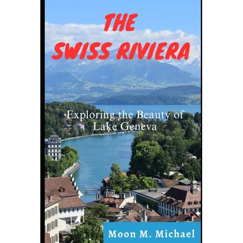 The Swiss Riviera: Exploring the Beauty of Lake Geneva