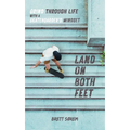 Land on Both Feet: Grind Through Life with a Skateboarder's Mindset