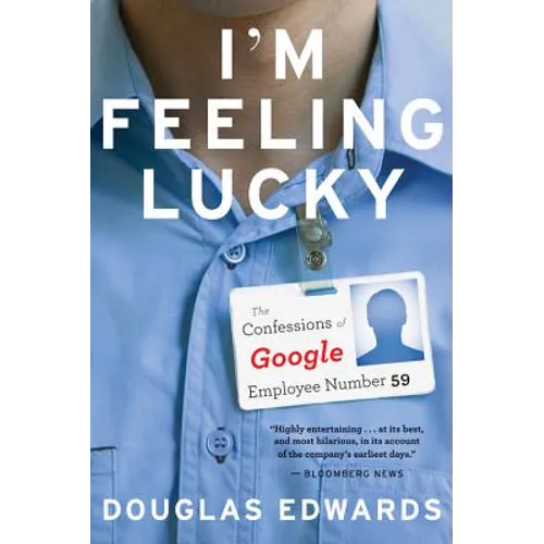 I'm Feeling Lucky: The Confessions of Google Employee Number 59