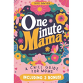 One Minute Mama, A Chill Guide for Moms: Funny Postpartum Gift for Encouragement, Humor, and Rest (Mothers Day Gift)