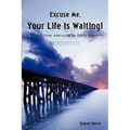 Excuse Me, Your Life is Waiting!: A Bridge from Addiction to Early Recovery