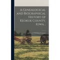 A Genealogical and Biographical History of Keokuk County, Iowa ..