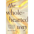 The Wholehearted Way: Finding Peace After Life's Heartbreaks, Disappointments, and Rejections