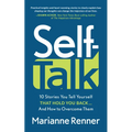 Self Talk: 10 Stories You Tell Yourself That Hold You Back...and How to Overcome Them