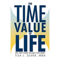 The Time Value of Life: Why Time Is More Valuable than Money