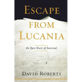 Escape from Lucania: An Epic Story of Survival