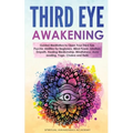 Third Eye Awakening: Guided Meditation to Open Your Third Eye. Psychic Abilities for Beginners, Mind Power, Intuition, Empath, Healing Medi