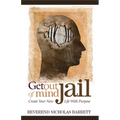 Get Out of Mind Jail: Create Your New Life with Purpose
