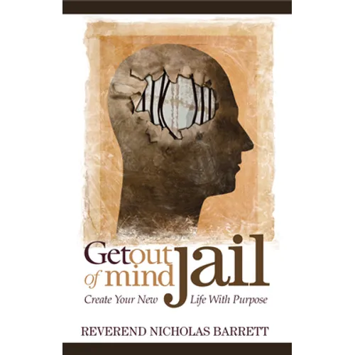 Get Out of Mind Jail: Create Your New Life with Purpose