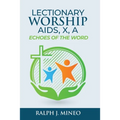 Lectionary Worship Aids, Echoes of the Word: Series X, Cycle A
