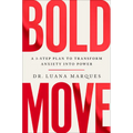 Bold Move: A 3-Step Plan to Transform Anxiety Into Power