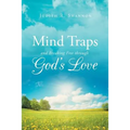 Mind Traps and Breaking Free Through God's Love