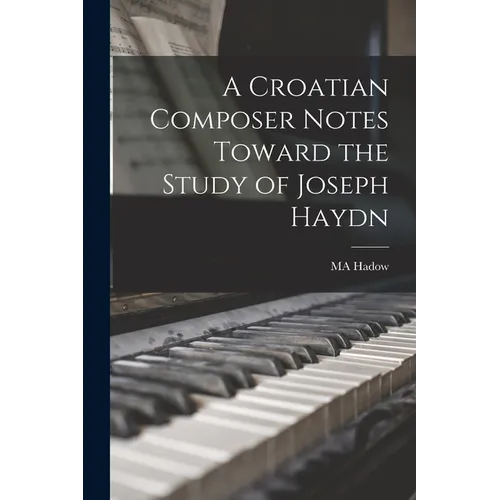 A Croatian Composer Notes Toward the Study of Joseph Haydn