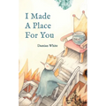 I Made A Place For You