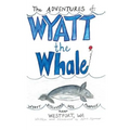 The ADVENTURES of: WYATT the Whale: WYATT DISCOVERS HIS PURPOSE NEAR WESTPORT, WA