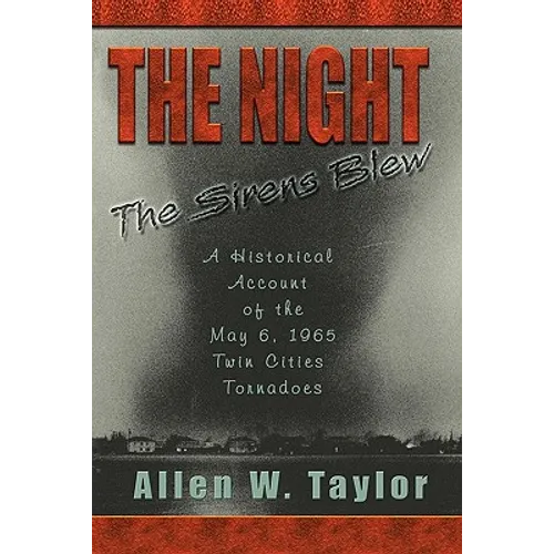 The Night The Sirens Blew: A historical account of the May 6, 1965 Twin Cities Tornado