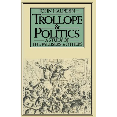 Trollope and Politics: A Study of the Pallisers and Others