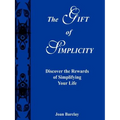 The Gift of Simplicity: Discover the Rewards of Simplifying Your Life