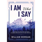 I Am What I Say: The 100 Day I Am Affirmation Devotional