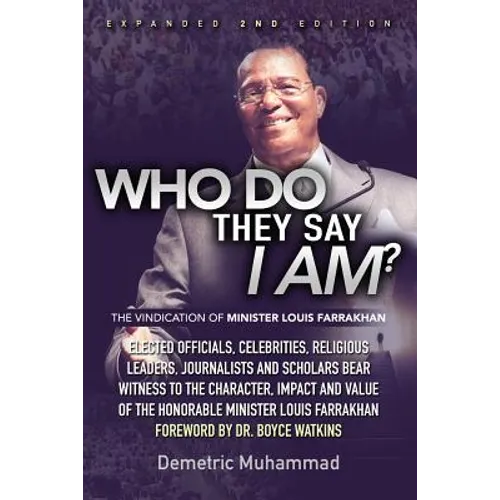 Who Do They Say I Am 2nd Edition: The Vindication of Minister Louis Farrakhan