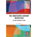 The Nineteenth Century Revis(it)ed: The New Historical Fiction