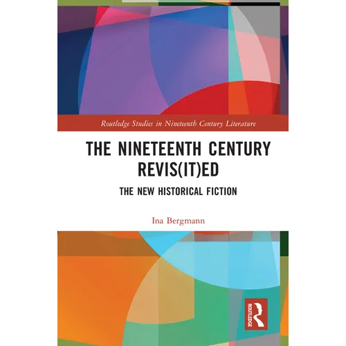 The Nineteenth Century Revis(it)ed: The New Historical Fiction