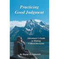 Practicing Good Judgment: Adventurer's Guide to Making Critical Decisions