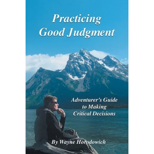 Practicing Good Judgment: Adventurer's Guide to Making Critical Decisions