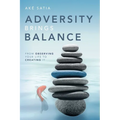 Adversity Brings Balance: From Observing Your Life to Creating It