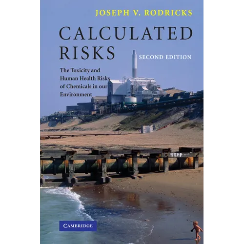 Calculated Risks: The Toxicity and Human Health Risks of Chemicals in Our Environment