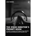 The Stage Director's Prompt Book: A Guide to Creating and Using the Stage Director's Most Powerful Rehearsal and Production Tool