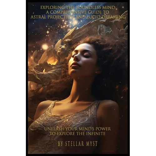 Exploring the Boundless Mind: A Comprehensive Guide to Astral Projection and Lucid Dreaming