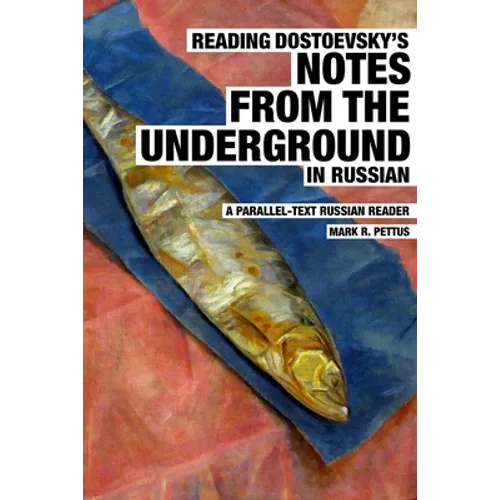 Reading Dostoevsky's Notes from the Underground in Russian: A Parallel-Text Russian Reader
