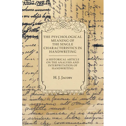 The Psychological Meaning of the Single Characteristics in Handwriting - A Historical Article on the Analysis and Interpretation of Handwriting - Paperback