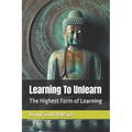 Learning To Unlearn: The Highest Form of Learning