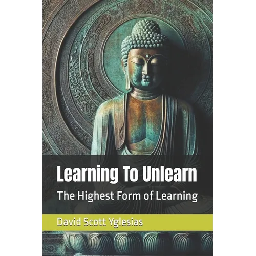 Learning To Unlearn: The Highest Form of Learning