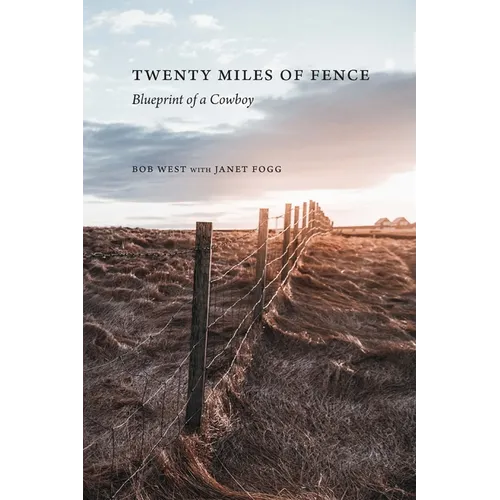 Twenty Miles of Fence: Blueprint of a Cowboy