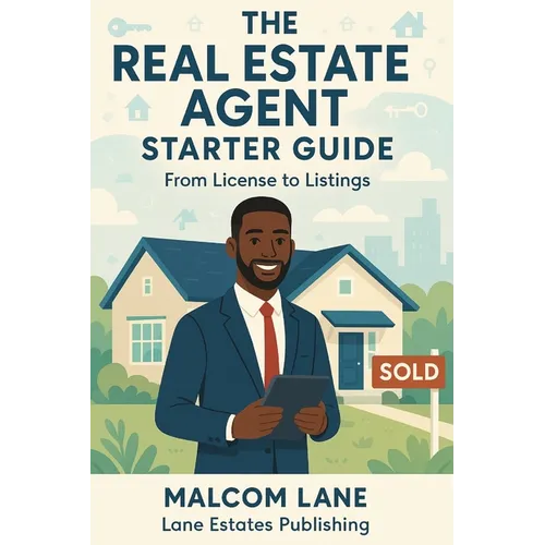 The Real Estate Agent Starter Guide: From License to Listings