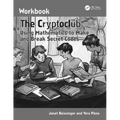 The Cryptoclub Workbook: Using Mathematics to Make and Break Secret Codes