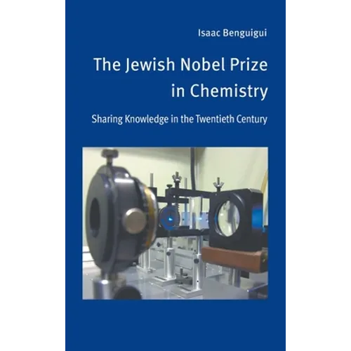 The Jewish Nobel Prize in Chemistry: Sharing Knowledge in the Twentieth Century - Hardcover