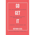 Go Get It: The Job Seekers' Playbook for Staying Motivated, Prepared and Landing Your Dream Job: Resumes, Cover Letters, Job Search Strategies, Salary