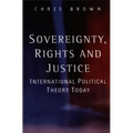 Sovereignty, Rights and Justice: International Political Theory Today
