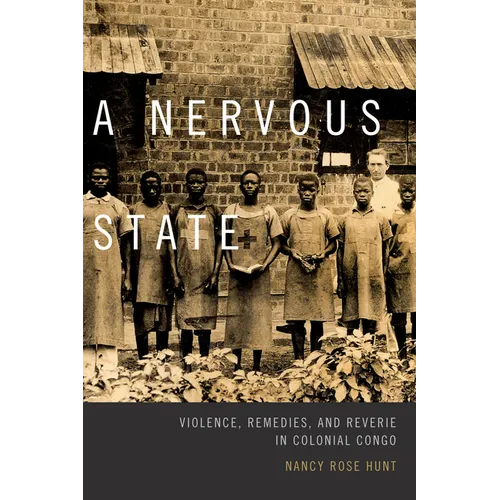 A Nervous State: Violence, Remedies, and Reverie in Colonial Congo